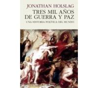 Tres Mil Años De Guerra Y Paz: Una Historia Politica Del Mundo