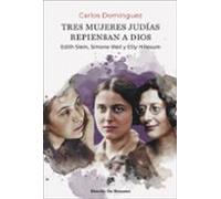 Tres Mujeres Judias Repiensan A Dios. Edith Stein Simone Weil Y Etty H