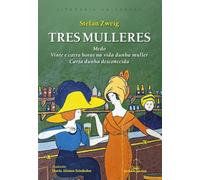 Tres mulleres: Medo; Vinte e catro horas na vida dunha muller; Carta a unha descoñecida: 7 (Literaria Universal)