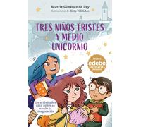 TRES NIÑOS TRISTES Y MEDIO UNICORNIO (PREMIO EDEBÉ)