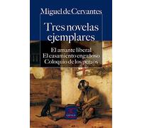 Tres novelas ejemplares. El amante liberal. El casamiento engañoso. Coloquio de los perros.: el amante liberal ; El casamiento engañoso ; Coloquio de los perros (CASTALIA PRIMA. C/P.)