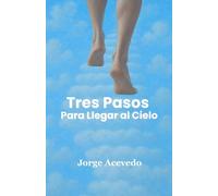 TRES PASOS PARA LLEGAR AL CIELO
