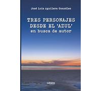 Tres personajes desde el ‘azul’ en busca de autor: 1 (Ficción)