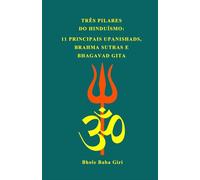 Três pilares do hinduísmo: 11 principais Upanishads, Brahma Sutras e Bhagavad Gita