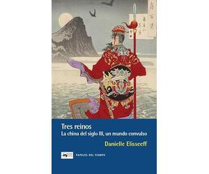 Tres reinos: La China del Siglo III, un mundo convulso: 42 (Papeles del tiempo)