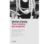 Tres relatos de mujeres: Carta de una desconocida, Veinticuatro horas de la vida de una mujer y Miedo (Literatura)