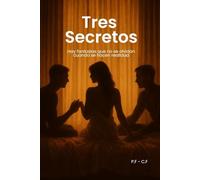 Tres secretos: Un relato erótico sobre deseo, confianza y una noche que lo cambió todo