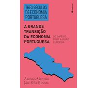 TRÊS SÉCULOS DE ECONOMIA PORTUGUESA: A GRANDE TRANSIÇÃO DA ECONOMIA PORTUGUESA : DO IMPÉRIO PARA A UNIÃO EUROPEIA