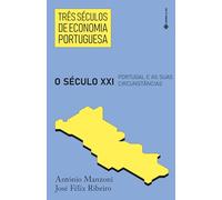 TRÊS SÉCULOS DE ECONOMIA PORTUGUESA: O SÉCULO XXI: PORTUGAL E AS SUAS CIRCUNSTÂNCIAS