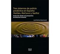 Tres sistemas de policía predictiva en España: VioGén, RisCanvi y VeriPol: Evaluación desde una perspectiva de derechos humanos: 10 (Papers)