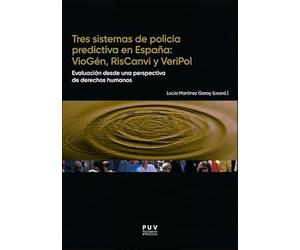 Tres sistemas de policía predictiva en España: VioGén, RisCanvi y VeriPol: Evaluación desde una perspectiva de derechos humanos: 10 (Papers)