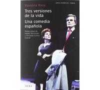 Tres versiones de la vida/Una comedia española (Artes escénicas/Obras)