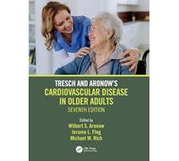 Tresch and Aronow's Cardiovascular Disease in Older Adults: Seventh Edition