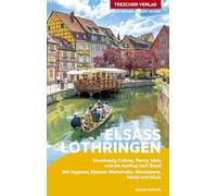 TRESCHER Reiseführer Elsass und Lothringen: Strasbourg, Colmar, Nancy, Metz und ein Ausflug nach Basel. Mit Vogesen, Elsässer Weinstraße, Rheinebene, Mosel und Maas