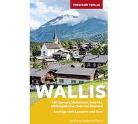 TRESCHER Reiseführer Wallis: Mit Zermatt, Matterhorn, Saas-Fee, Aletschgletscher, Sion und Rhonetal - Ausflüge nach Lausanne und Genf