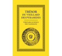 Trésor du Vieillard des Pyramides: Véritable Science des Talismans