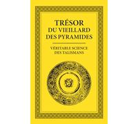 Trésor du Vieillard des Pyramides: Véritable Science des Talismans