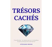 Trésors Cachés : Transformer les épreuves en triomphes Guide pratique de résilience
