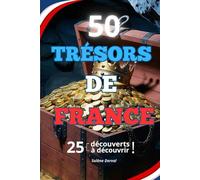 TRESORS DE FRANCE: 25 trésors révélés et 25 trésors toujours cachés