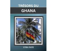TRÉSORS DU GHANA: Un guide pour des expériences inoubliables