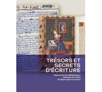 Trésors et secrets d'écriture: Manuscrits de la Bibliothèque nationale de France du Moyen Age à nos jours