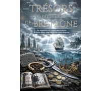 Trésors & Mystères de Bretagne: Des mégalithes de Carnac aux corsaires de Saint-Malo, vingt siècles de trésors disparus (Trésors et Mystères de France)