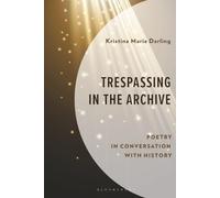Trespassing in the Archive: Poetry in Conversation with History