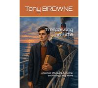 Trespassing in Time: A Memoir of Leaving, Surviving, and Finding a Way Home