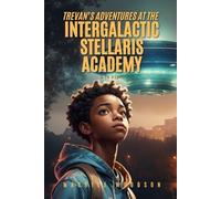Trevan's Adventures At The Intergalactic Stellaris Academy: A YA Novel (Mystery, Thriller, Fantasy, Sci-Fi, YA, Grown & Sexy)