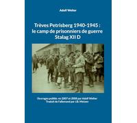 Trèves Petrisberg 1940-1945 : le camp de prisonniers de guerre Stalag XII D: Ouvrages publiés en 2007 et 2008 par Adolf Welter -Traduit de l'allemand par J.B. Metzen