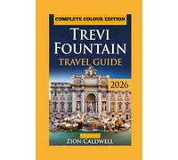 Trevi Fountain Travel Guide: Legends, Photos And Nearby Gems (PREMIUM COLOR EDITION FOR ZION CALDWELL TRAVEL GUIDE)