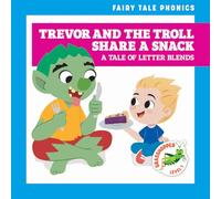 Trevor and the Troll Share a Snack: A Tale of Letter Blends (Fairy Tale Phonics)