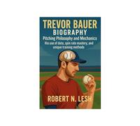 Trevor Bauer Biography: Pitching philosophy and Mechanics - His use of data, spin rate mastery, and unique training methods.