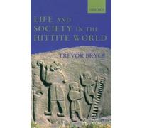 Trevor Bryce Life and Society in the Hittite World (Tapa blanda)