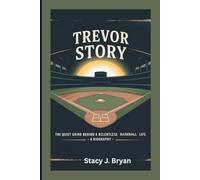 TREVOR STORY: The Quiet Grind Behind a Relentless Baseball Life - A Biography