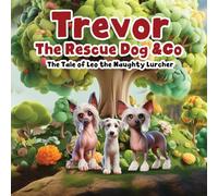 Trevor the Rescue Dog & Co: The Tale of the Naughty Lurcher