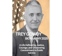 TREY GOWDY BIOGRAPHY 2025: A Life Defined by Justice, Courage, and Unwavering Commitment to Public Service