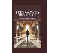 TREY GOWDY BIOGRAPHY: From the Courtroom To Congress, One Man’s Pursuit Of Justice And Integrity