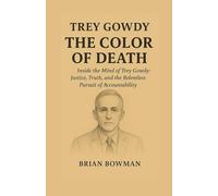 TREY GOWDY BIOGRAPHY: Inside the Mind of Trey Gowdy: Justice, Truth, and the Relentless Pursuit of Accountability