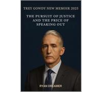 TREY GOWDY NEW MEMOIR 2025: The Pursuit of Justice and the Price of Speaking Out
