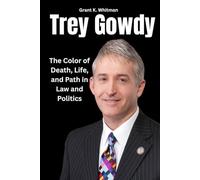 Trey Gowdy: The Color of Death, Life, and Path in Law and Politics