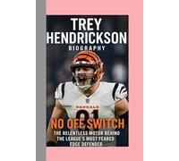 TREY HENDRICKSON-BIOGRAPHY: NO OFF SWITCH-THE RELENTLESS MOTOR BEHIND THE LEAGUE’S MOST FEARED EDGE DEFENDER