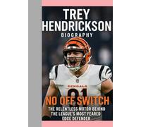 TREY HENDRICKSON-BIOGRAPHY: NO OFF SWITCH-THE RELENTLESS MOTOR BEHIND THE LEAGUE’S MOST FEARED EDGE DEFENDER