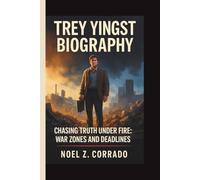TREY YINGST: CHASING TRUTH UNDER FIRE: WAR ZONES AND DEADLINES