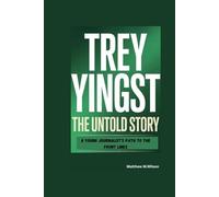 TREY YINGST THE UNTOLD STORY: A Young Journalist's Path to the Front Lines