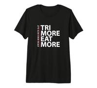 Tri More & Eat Swim Bike Run - Triatlón Endurance Camiseta Premium