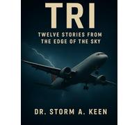 TRI:TWELVE STORIES FROM THE EDGE OF THE SKY: A COLLECTION OF AVIATION THRILLERS