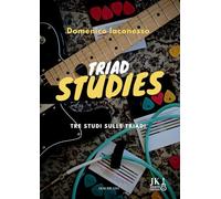 Triad Studies: Tre studi sulle Triadi per Chitarra. Esercizi di Armonia, Tecnica e Mappatura della Tastiera con Tablature e Backing Tracks