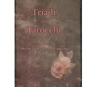TRIADI DI TAROCCHI: per chi usa le carte come specchio