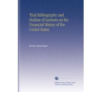 Trial Bibliography and Outline of Lectures on the Financial History of the United States